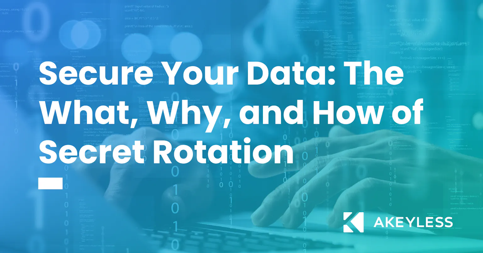 Secure Your Data: The What, Why, and How of Secret Rotation | Akeyless