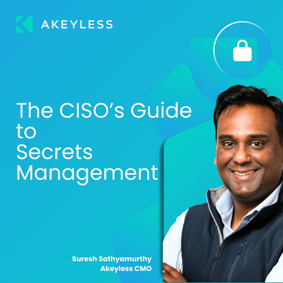 The CISO’s Guide to Secrets Management | Akeyless